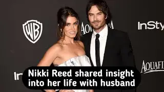 Nikki Reed shared insight into her life with husband and their children | Nikki Reed