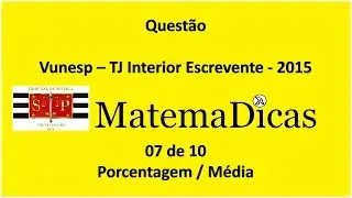 Porcentagem / Média - 07 de 10 - TJ Interior Escrevente 2015 - VUNESP