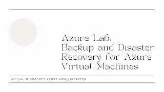 Backup and Disaster Recovery for Azure Virtual Machines