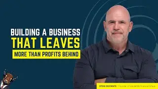 Steve Distante | Leading With Intention: Building a Business That Leaves More Than Profits Behind