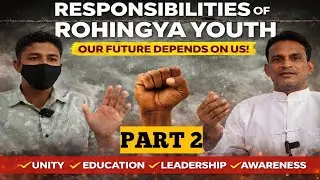 Responsibilities of Rohingya Youths | Voice of the Future