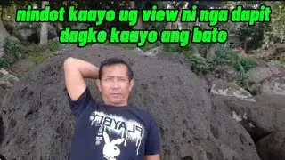 Nindot kaayo ug view ni nga dapit dagko kaayo ug bato