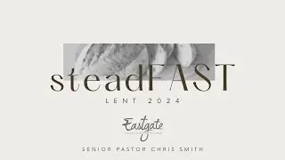 steadFAST (Full Service) |  Pastor Chris Smith | Eastgate Creative Christian Fellowship