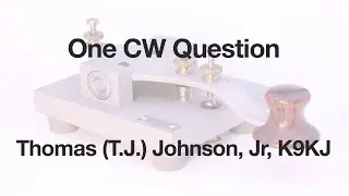 One CW Question with TJ - K9KJ