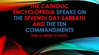 THE CATHOLIC ENCYCLOPEDIA SPEAKS ON THE SEVENTH DAY SABBATH AND TEN COMMANDMENTS.