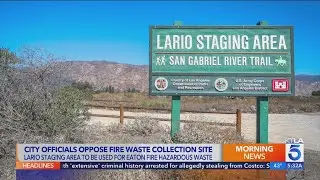 City officials in SGV oppose Eaton Fire waste collection site