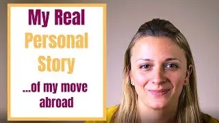 My Real Personal Story of My Move Abroad