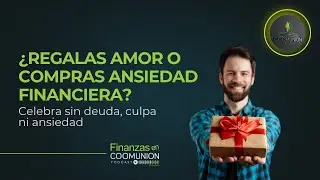 Finanzas en Coomunión - Episodio 28:  ¿Regalas amor o compras ansiedad financiera?