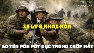 12 Ly 8 Khai Hỏa – 30 Tên Pôn Pốt Gục Trong Chớp Mắt|Lính Thời Chiến