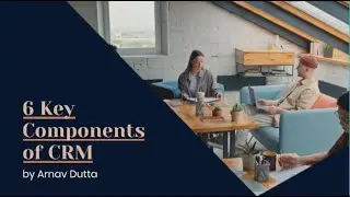 6 Core Components and Implementation Strategies of Customer Relationship Management (CRM)