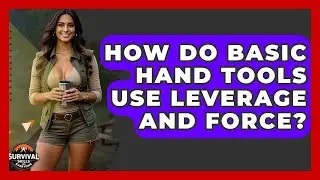 How Do Basic Hand Tools Use Leverage And Force? - Survival Skills for Everyone