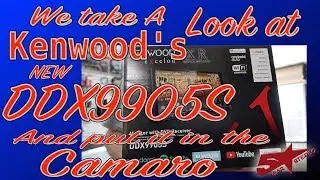 We Take a look at Kenwood's DDX9905s and put it in the Camaro