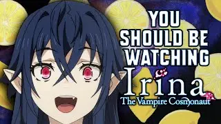 You Should Be Watching Irina The Vampire Cosmonaut (Anime Sleeper)