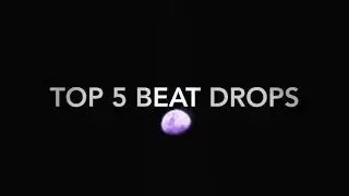 Top 5 beat drops