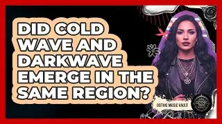 Did Cold Wave And Darkwave Emerge In The Same Region?