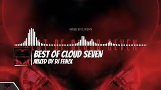 Best Of Cloud Seven (mixed by Dj Fen!x)