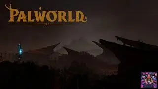 Palworld - Part 6 - Embracing the Unknown