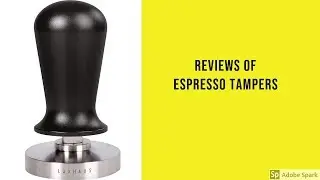 Reviews of Espresso Tampers - Best Espresso Tampers Can Buy