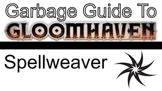 Spellweaver - A Garbage Guide To Gloomhaven