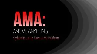 AMA: Cybersecurity Executive Edition &mdash; Andrew Wilder