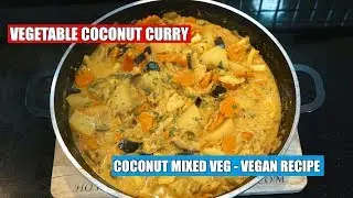 How To make Vegetable Curry - Veg Coconut Curry - Vegan Recipe - Mixed Veg Curry Recipe