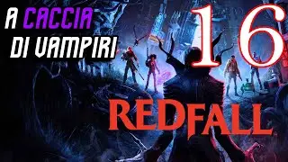 REDFALL Gameplay ITA #16 Walkthrough ITA
