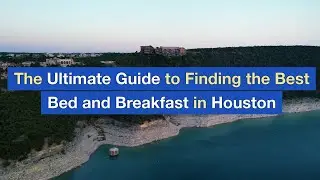 The Ultimate Guide to Finding the Best Bed and Breakfast in Houston