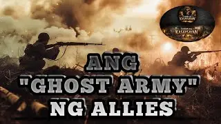 ANG GHOST ARMY NG ALLIES | TRUE STORY | LIHIM NG KASAYSAYAN