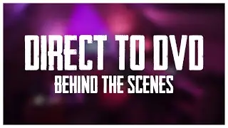 Direct To DVD - Behind The Scenes