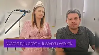Wśr&oacute;d tylu dr&oacute;g - Justyna i Wojtek