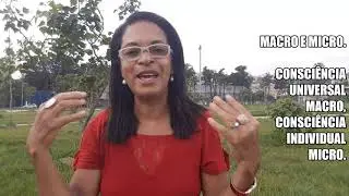 MACRO E MICRO. Consci&ecirc;ncia Universal Macro, Consci&ecirc;ncia Individual Micro.
