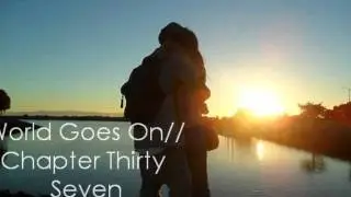World Goes On// Chapter Thirty Seven