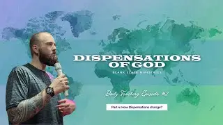 D.T. Ep. 962 - Part 4: How Dispensations change?