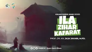 ILA, ZIHAR, DAN KAFARAT - Prof. Dr. KH. Jaja Jahari, M.Pd. | Kajian Kitab Bulughul Maram