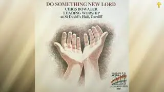 Do Something New Lord - Live Worship With Chris Bowater