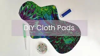 How To Make Your Own Cloth Pads