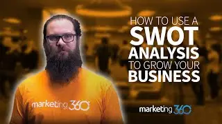 How To Use A SWOT Analysis To Grow Your Business | Marketing 360
