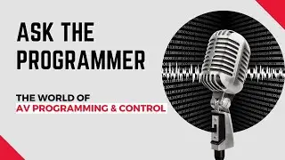 Ask The Programmer Episode 134 - AMX Muse with Chris Backus, Director of ITG at Harman