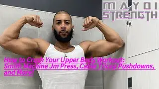 How to Crush Your Upper Body Workout: Smith Machine Jm Press, Cable Tricep Pushdowns, and More!