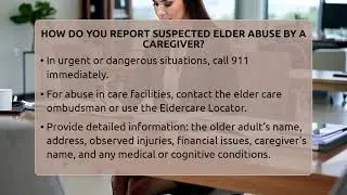 How Do You Report Suspected Elder Abuse By A Caregiver? - Wealth and Estate Planners
