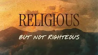 Religious, but not Righteous || David Chang || Aug. 3, 2025
