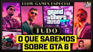 GTA 6, TUDO O QUE SABEMOS AT&Eacute; AGORA! - Flow Games #93