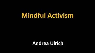 Mindful Activism, by Andrea Ulrich