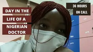 36 HOUR CALL: DAY IN A LIFE OF A NIGERIAN DOCTOR