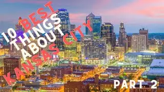 Counting Down the Top 10: Revealing the Best Things About Kansas City Part 2 (5-10)