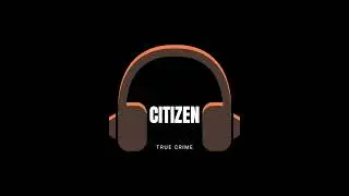 Citizen True Crime Podcast   Trailer