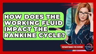 How Does The Working Fluid Impact The Rankine Cycle? - Thermodynamics For Everyone