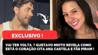 SAIU AGORA : GUSTAVO MIOTO VOLTA A FALAR DE ANA CASTELA REVELA COMO ESTÁ O CORAÇÃO E SURPREENDE FÃS 