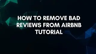 Как удалить плохие отзывы с Airbnb: пошаговое руководство