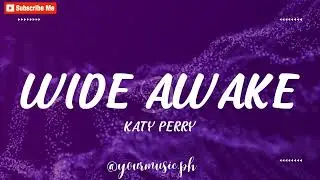 WIDE AWAKE- katy perry (lyrics)